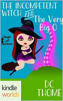 Magic and Mayhem: The Incompetent Witch and the Very Big O (Kindle Worlds Novella)