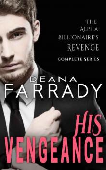 His Vengeance: The Alpha Billionaire's Revenge Complete Series
