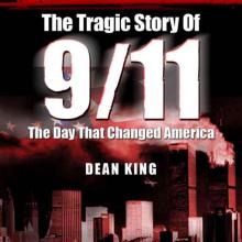 9/11...The Tragic Story of the Day that Changed America: The Terror, The Horror and The Heroes