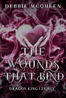 The Wounds That Bind: A Dragon King Legacy (Dragon King Series)