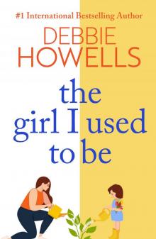 The Girl I Used to Be: the BRAND NEW heartbreaking, uplifting read from Sunday Times bestseller Debbie Howells for 2022