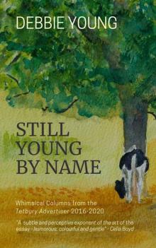 Still Young By Name: Whimsical Columns from the Tetbury Advertiser (Collected Columns from the Tetbury Advertiser Book 2)