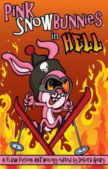 Pink Snowbunnies in Hell: A Flash Fiction Anthology