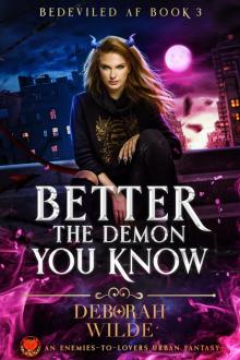 Better the Demon You Know Better the Demon You Know