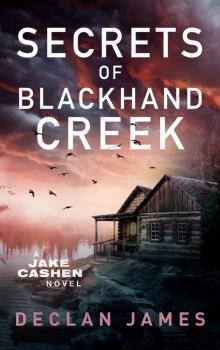 Secrets of Blackhand Creek (Jake Cashen Crime Thriller Series Book 6) Secrets of Blackhand Creek (Jake Cashen Crime Thriller Series Book 6)