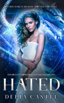 Hated: Goldilocks and The Three Dragons Trilogy Prequel (A Reverse Harem Dragon Shifter Fairytale Book 1)