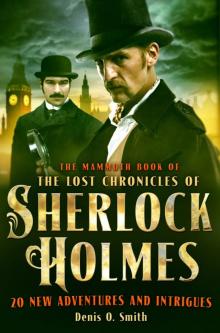 The Mammoth Book of the Lost Chronicles of Sherlock Holmes The Mammoth Book of the Lost Chronicles of Sherlock Holmes