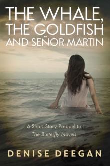 The Whale, The Goldfish and Señor Martin: A Short Story Prequel to The Butterfly Novels The Whale, The Goldfish and Señor Martin: A Short Story Prequel to The Butterfly Novels
