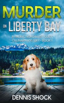 Murder on Liberty Bay: A Pacific Northwest Cozy Culinary Mystery - Book 1 (Pacific Northwest Cozy Culinary series)