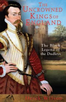 The Uncrowned Kings of England: The Black Legend of the Dudleys