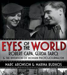 Eyes of the World Robert Capa, Gerda Taro, and the Invention of Modern Photojournalism