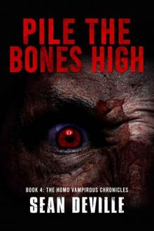 The Homo Vampirous Chronicles | Book 4 | Pile The Bones High The Homo Vampirous Chronicles | Book 4 | Pile The Bones High