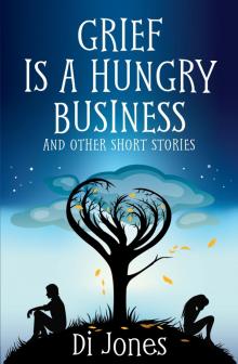 Grief Is a Hungry Business & Other Short Stories