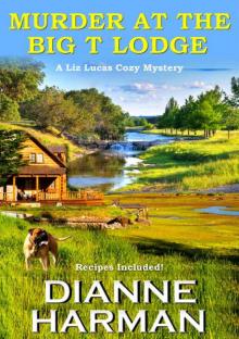 Murder at the Big T Lodge: A Liz Lucas Cozy Mystery Murder at the Big T Lodge: A Liz Lucas Cozy Mystery