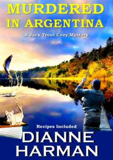 Murdered in Argentina: A Jack Trout Cozy Mystery Murdered in Argentina: A Jack Trout Cozy Mystery