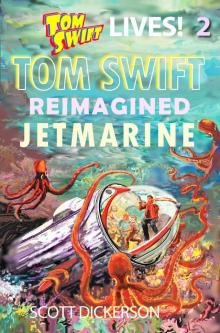 Tom Swift Lives! Jetmarine: the super pirates of the deepest seas! (Tom Swift reimagined! Book 2)