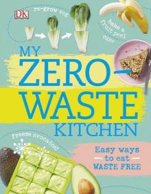 My Zero-Waste Kitchen: Easy Ways to Eat Waste Free (Dk)