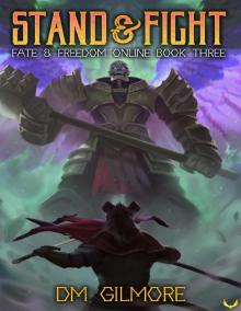 Stand & Fight: A LitRPG Adventure (Fate & Freedom Online Book 3) Stand & Fight: A LitRPG Adventure (Fate & Freedom Online Book 3)