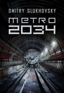 Dmitry Glukhovsky - Metro 2034 English fan translation (v1.0) (docx) Dmitry Glukhovsky - Metro 2034 English fan translation (v1.0) (docx)