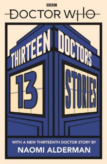 Thirteen Doctors 13 Stories - Naomi Alderman Thirteen Doctors 13 Stories - Naomi Alderman