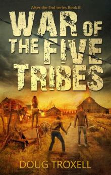 War of the Five Tribes: A Post-Apocalyptic Adventure (After the End Book 3)