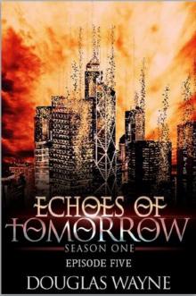Echoes of Tomorrow Season One: Episode Five (Echoes of Tomorrow: Season One Book 5)