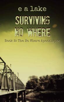 The No Where Apocalypse (Book 2): Surviving No Where The No Where Apocalypse (Book 2): Surviving No Where