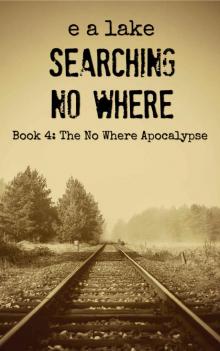 The No Where Apocalypse (Book 4): Searching No Where The No Where Apocalypse (Book 4): Searching No Where