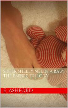 Sister Shelly Needs a Baby, The Entire Trilogy