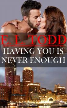 Having You Is Never Enough Having You Is Never Enough