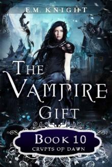 The Vampire Gift 10: Crypts of Dawn The Vampire Gift 10: Crypts of Dawn