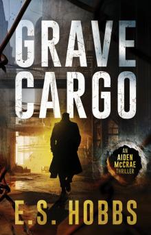 Grave Cargo: a fast-paced crime action thriller (Aiden McCrae Book 1)