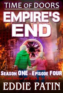 Empire's End - Time of Doors Season 1 Episode 4 (Book 3): Post Apocalypse EMP Survival - Dark Scifi Horror (Time of Doors Serial EMP Dark Fantasy Apocalyptic Book Series)