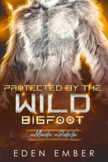 Protected by the Wild Bigfoot: A Sci-Fi Monster Romance