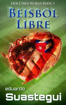 Beisbol Libre (Our Cyber World Book 5)