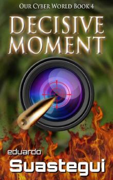 Decisive Moment (Our Cyber World Book 4)