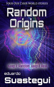 Random Origins: Four Our Cyber World Stories