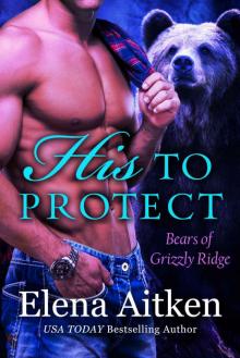[Bears of Grizzly Ridge 01.0] His to Protect