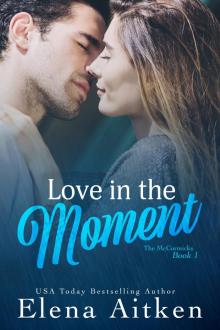Love in the Moment: The McCormicks—Book One Love in the Moment: The McCormicks—Book One