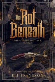 The Rot Beneath: A Dark Gaslamp Fantasy (Days of the Watcher Book 1)
