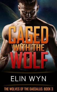 Caged with the Wolf (The Wolves of the Daedalus Book 3)