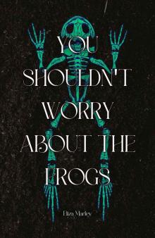 You Shouldn't Worry About Frogs