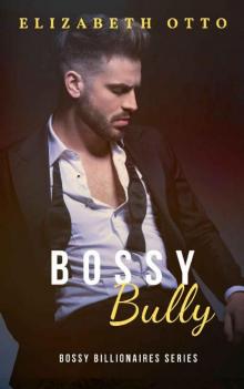 Bossy Bully: A Sweet Billionaire Boss Romance (Sweet Bossy Millionaires Book 1)