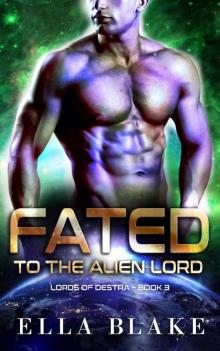 Fated to the Alien Lord: A Sci-Fi Alien Romance (Lords of Destra Book 3)