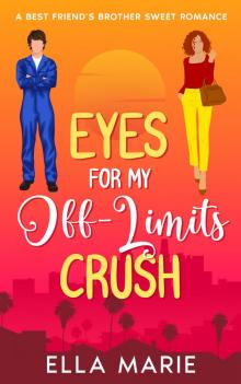 Eyes For My Off-Limits Crush: A Best Friend's Brother Sweet Romance