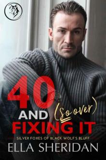 40 and (So Over) Fixing It: An Over 40 Grumpy Single Dad Romance (Silver Foxes of Black Wolf's Bluff Book 3)