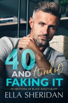 40 and (Tired of) Faking It (Silver Foxes of Black Wolf's Bluff Book 1)