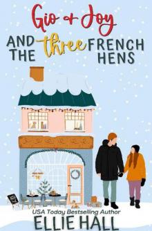 Gio & Joy and the Three French Hens: Small town, feel good, romantic comedy (The Costa Brothers Cozy Christmas Comfort Romance Series Book 4)