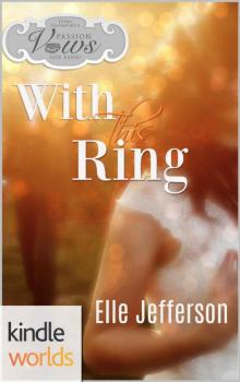 Passion, Vows & Babies_With This Ring