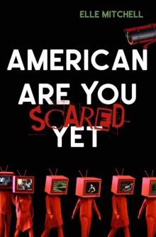 American Are You Scared Yet American Are You Scared Yet